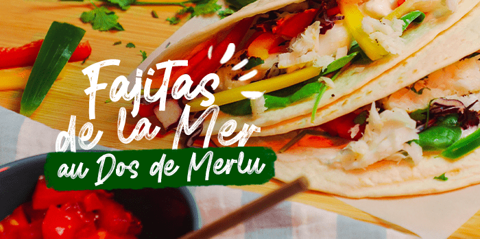 Fajitas de la Mer au Dos de Merlu